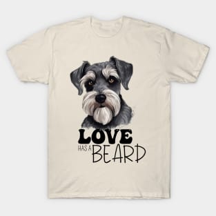 Love Has A Beard Schnauzer Dog Lovers Art T-Shirt